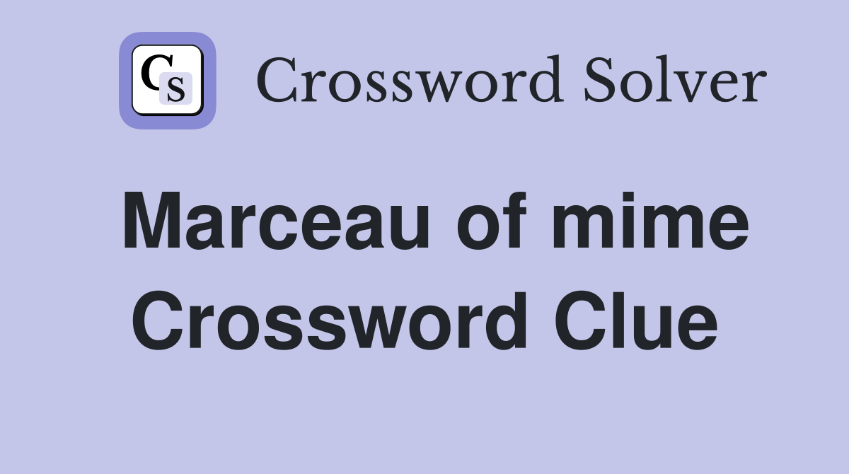 Marceau of mime Crossword Clue