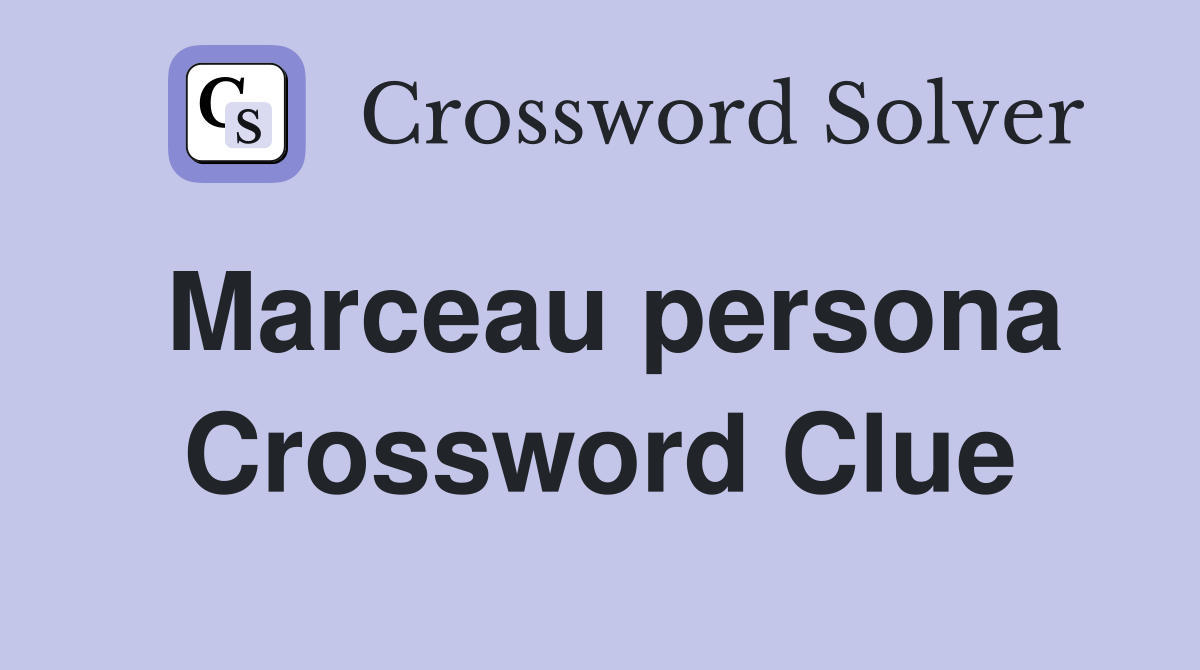 Marceau persona Crossword Clue