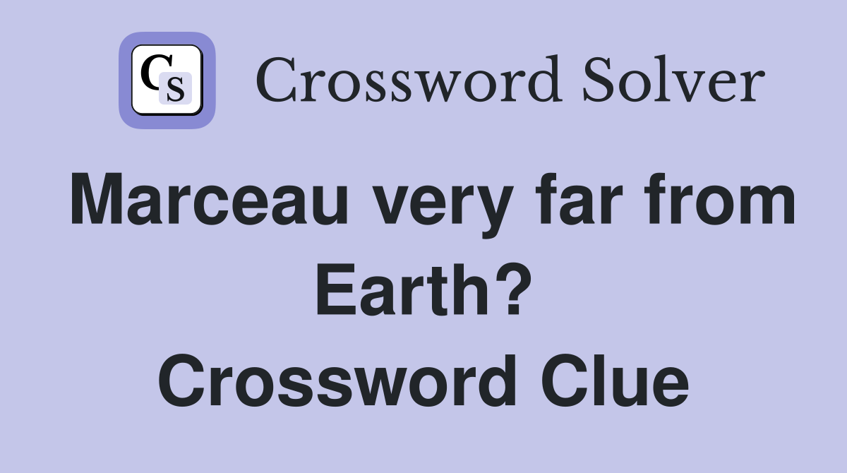 Marceau very far from Earth? Crossword Clue