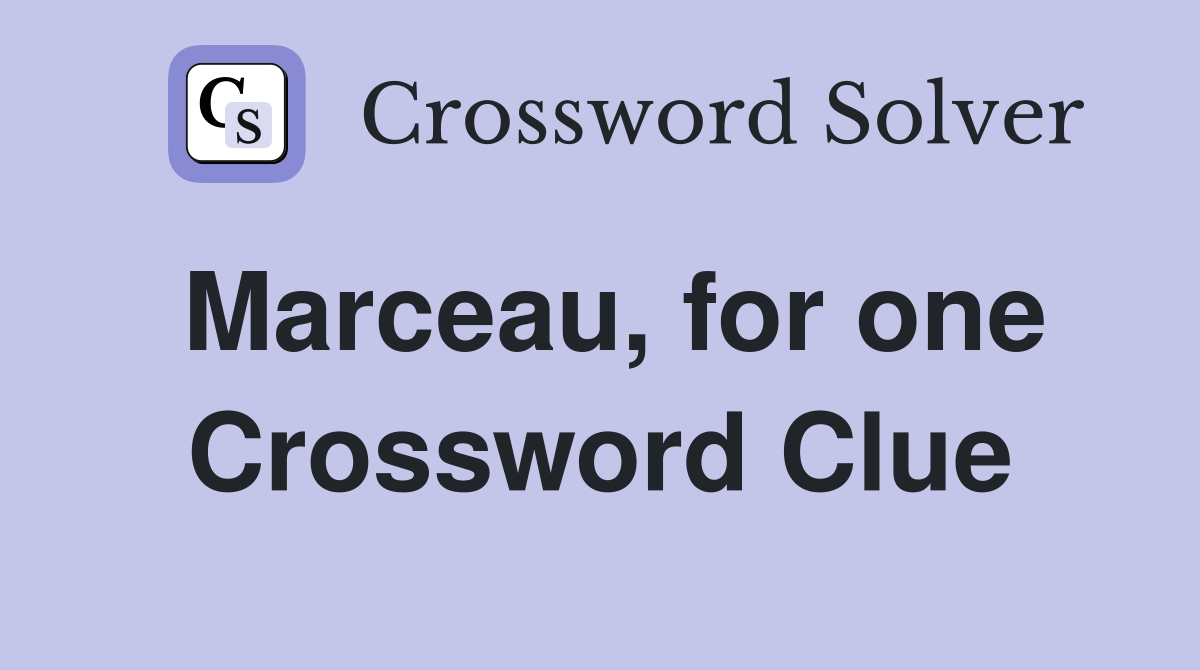 Marceau, for one Crossword Clue