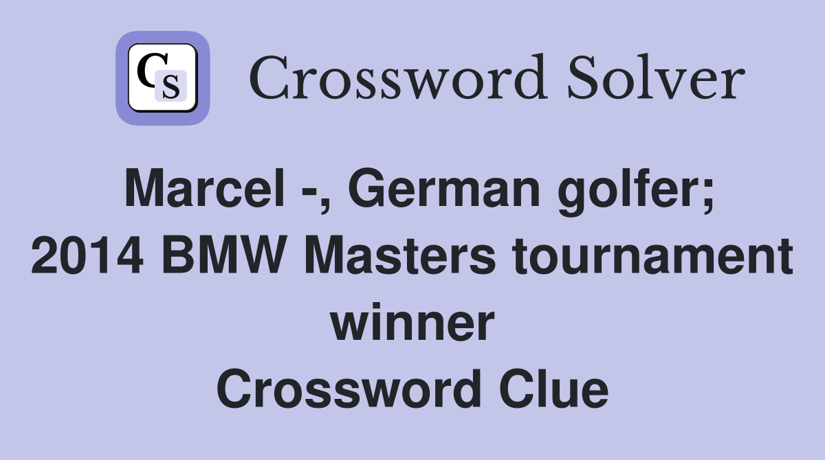 Marcel -, German golfer; 2014 BMW Masters tournament winner Crossword Clue