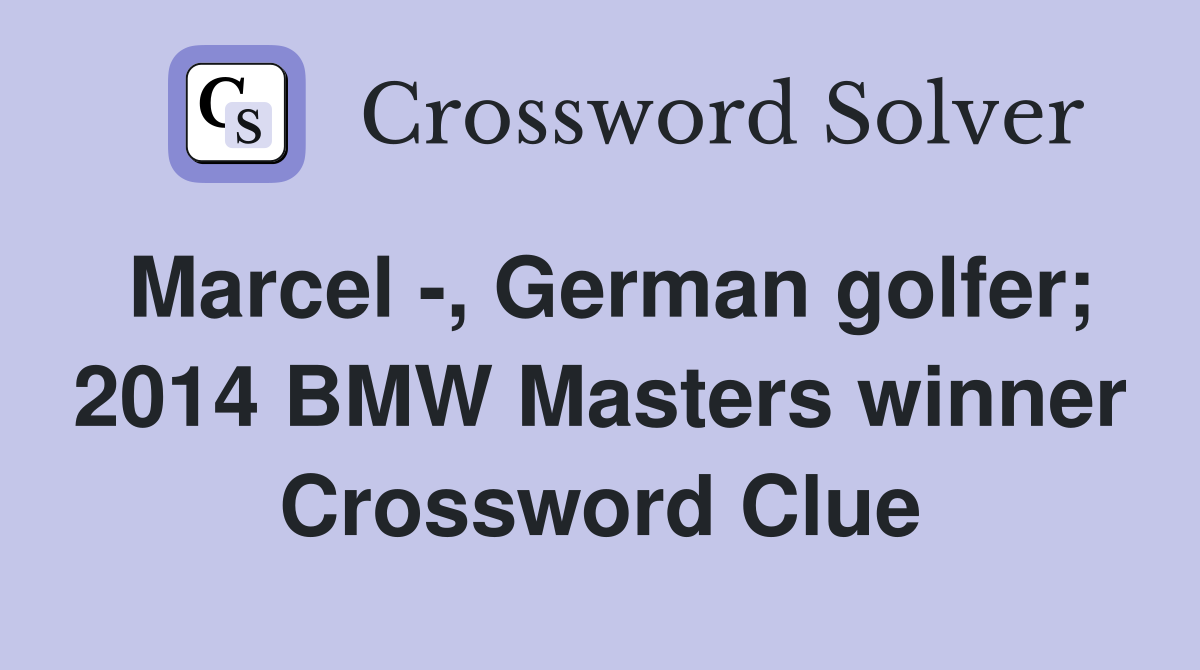 Marcel -, German golfer; 2014 BMW Masters winner Crossword Clue