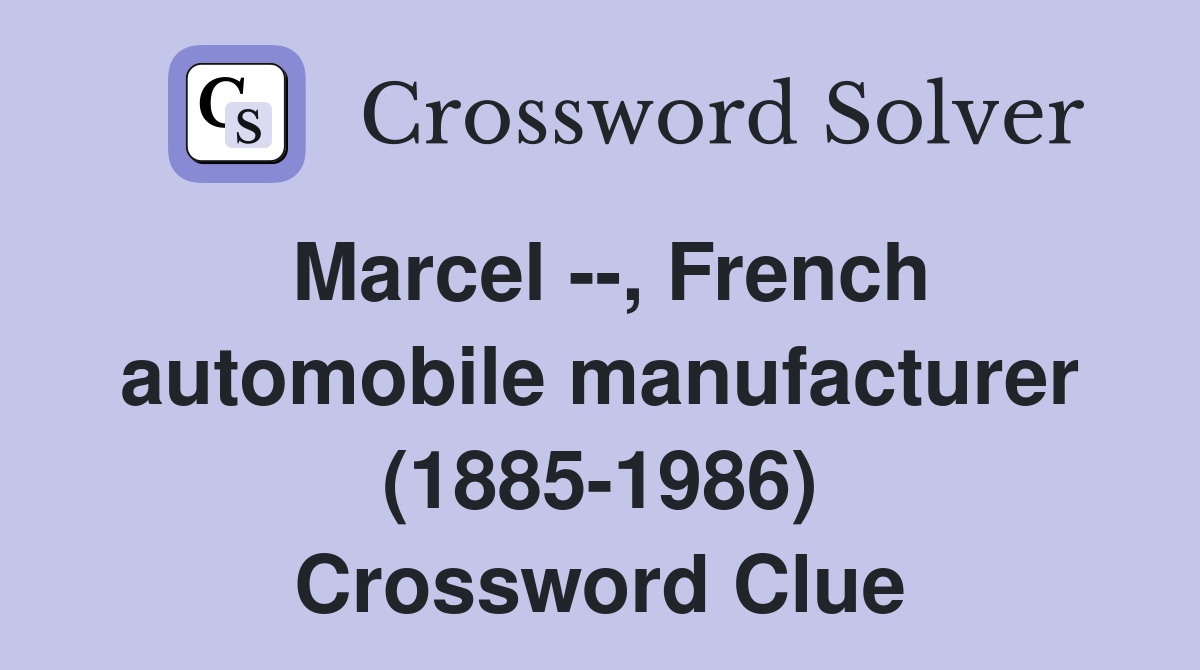 Marcel --, French automobile manufacturer (1885-1986) Crossword Clue