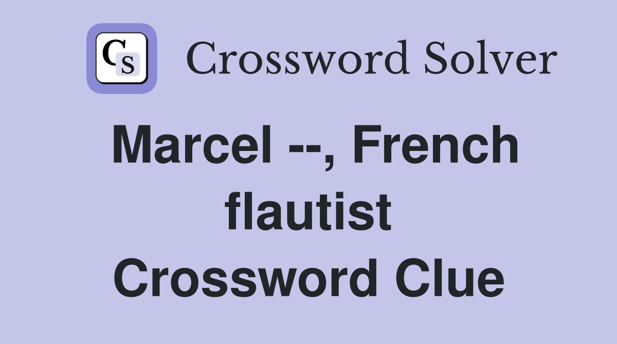 Marcel --, French flautist Crossword Clue