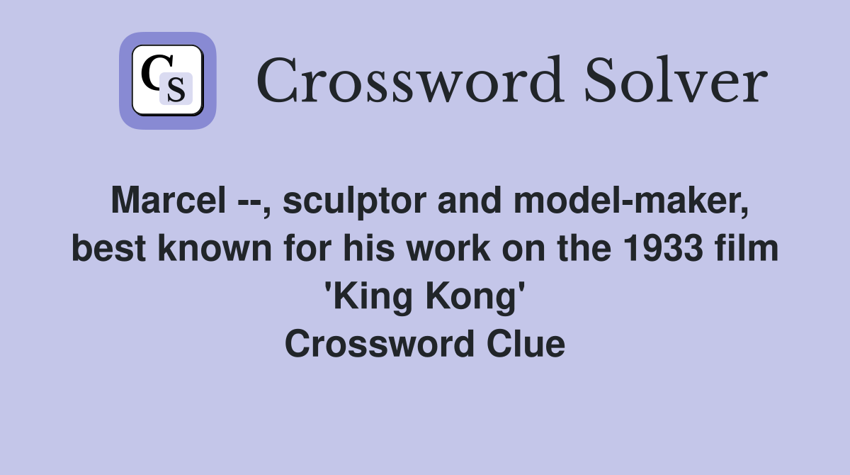 Marcel --, sculptor and model-maker, best known for his work on the 1933 film 'King Kong' Crossword Clue