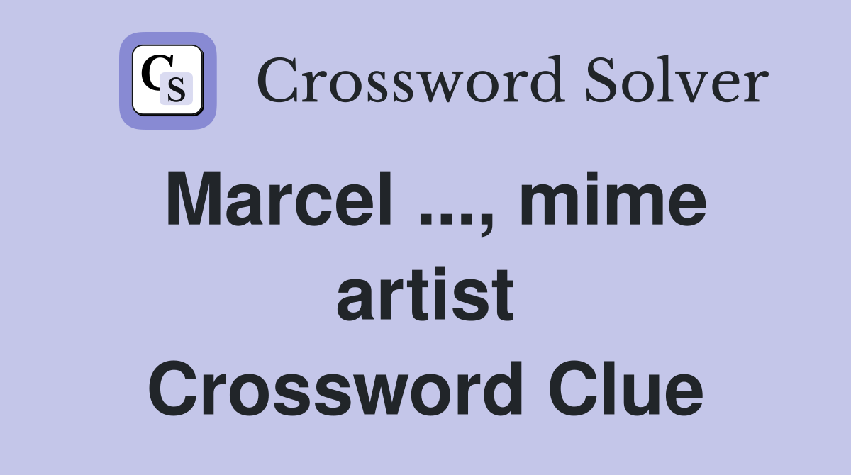 Marcel ..., mime artist Crossword Clue