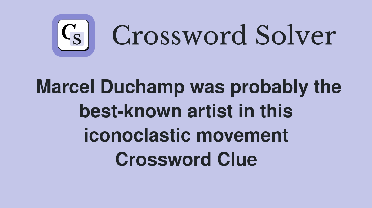 Marcel Duchamp was probably the best-known artist in this iconoclastic movement Crossword Clue