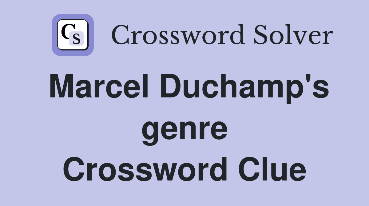 Marcel Duchamp's genre Crossword Clue