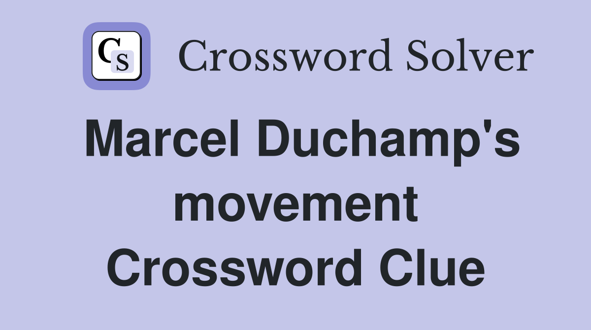 Marcel Duchamp's movement Crossword Clue