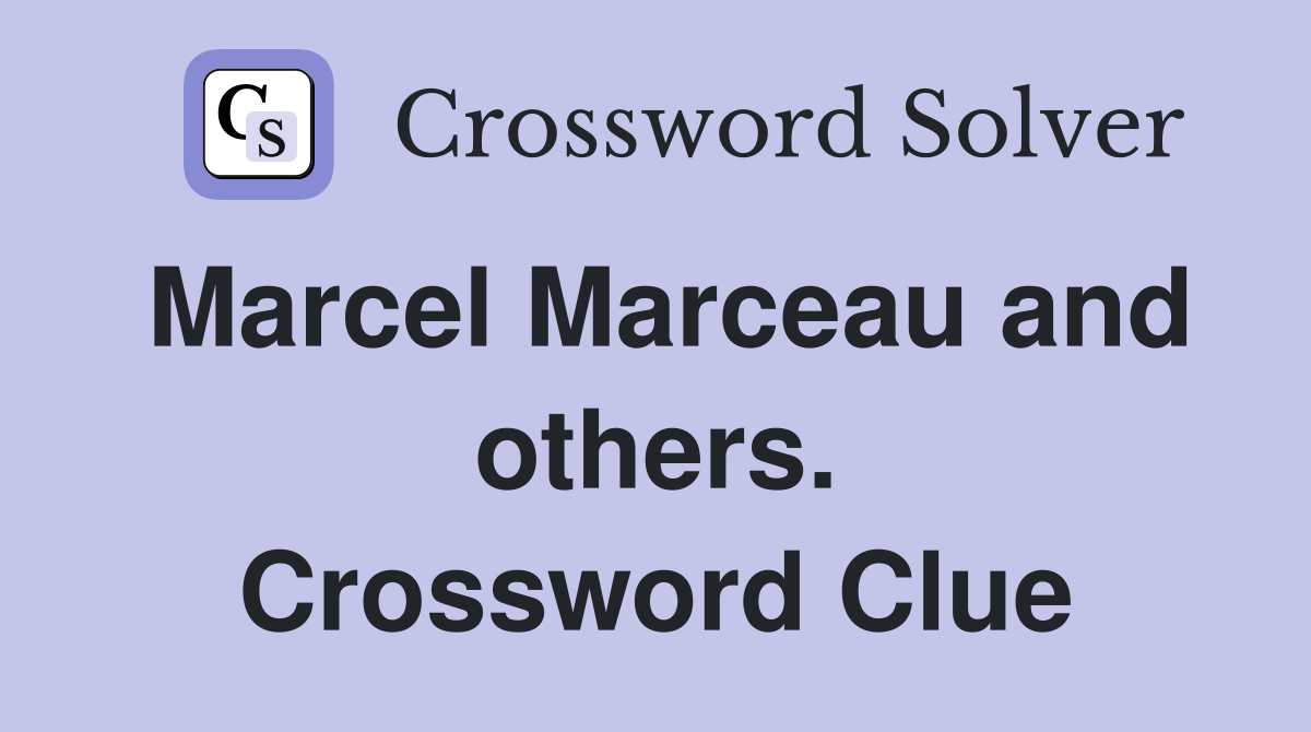 Marcel Marceau and others. Crossword Clue