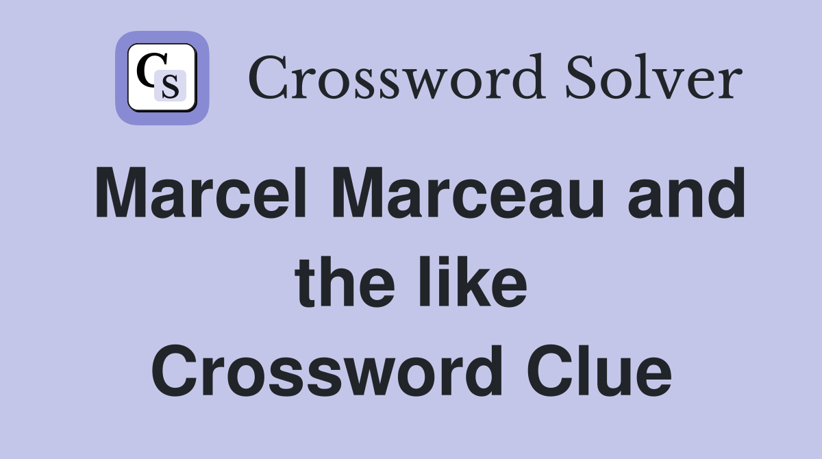 Marcel Marceau and the like Crossword Clue