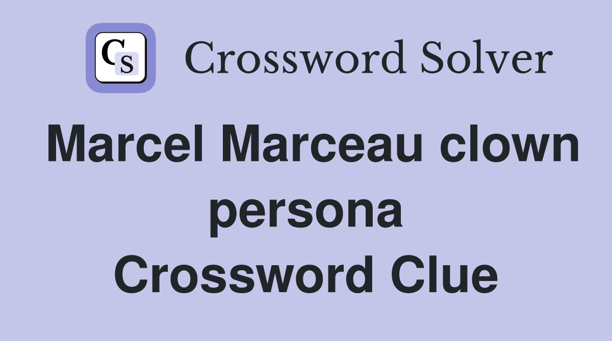 Marcel Marceau clown persona Crossword Clue
