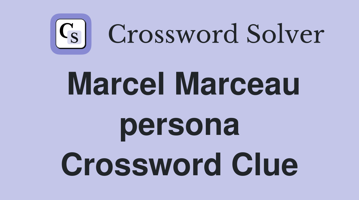 Marcel Marceau persona Crossword Clue