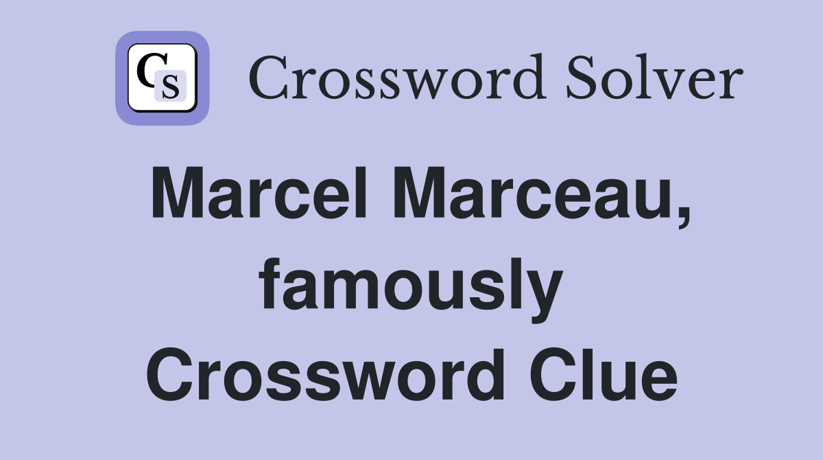 Marcel Marceau, famously Crossword Clue