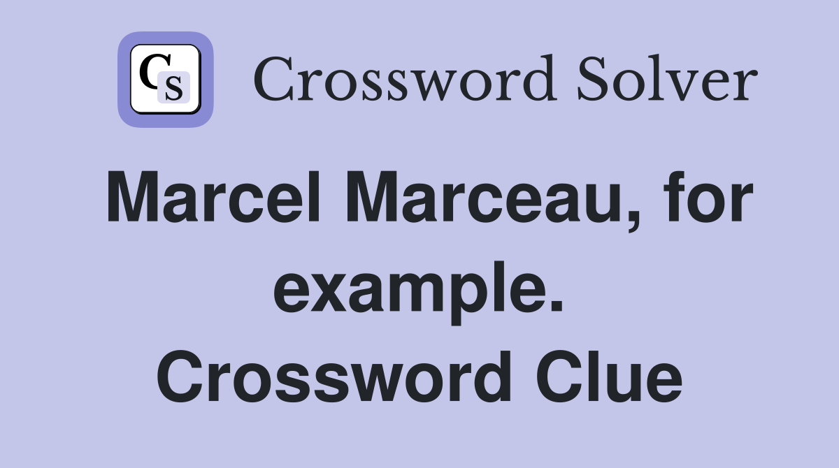 Marcel Marceau, for example. Crossword Clue