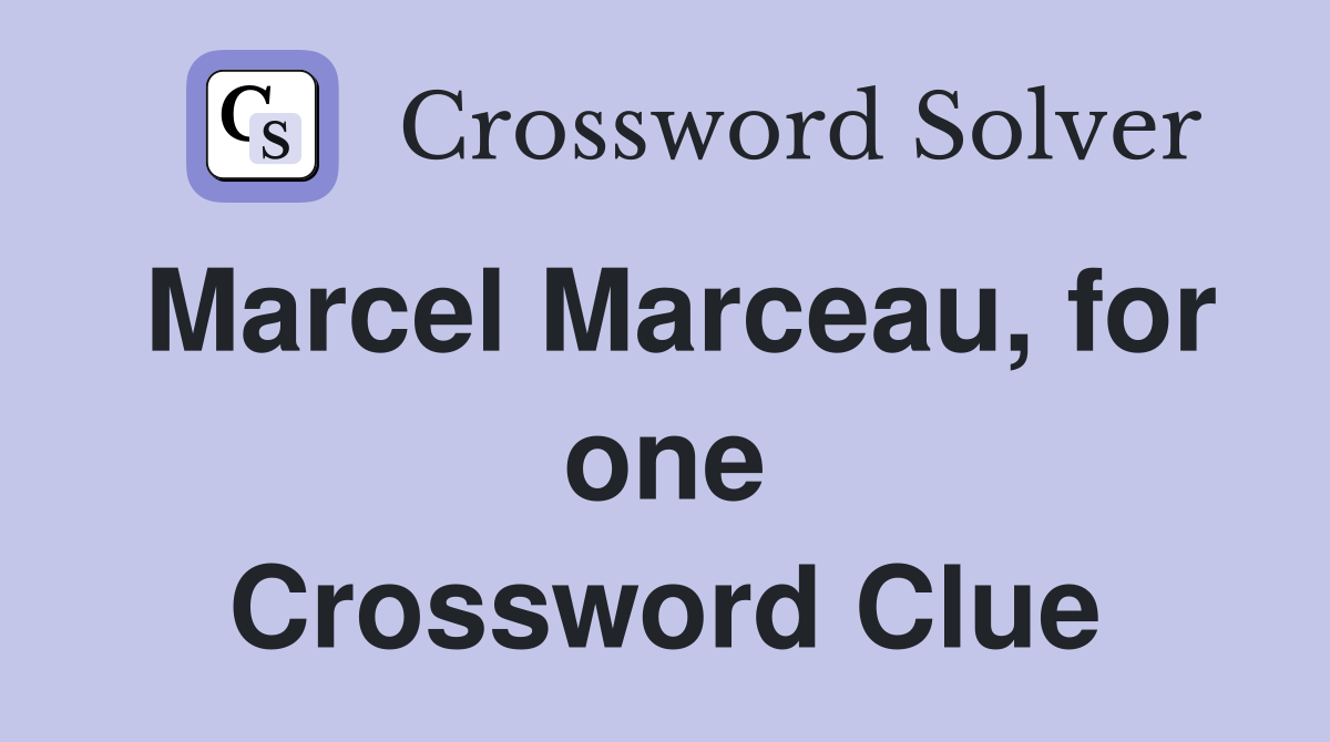 Marcel Marceau, for one Crossword Clue