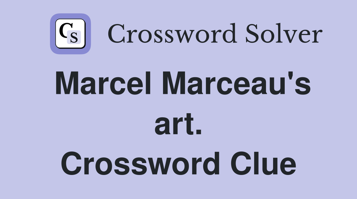 Marcel Marceau's art. Crossword Clue