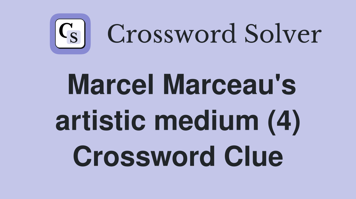 Marcel Marceau's artistic medium (4) Crossword Clue
