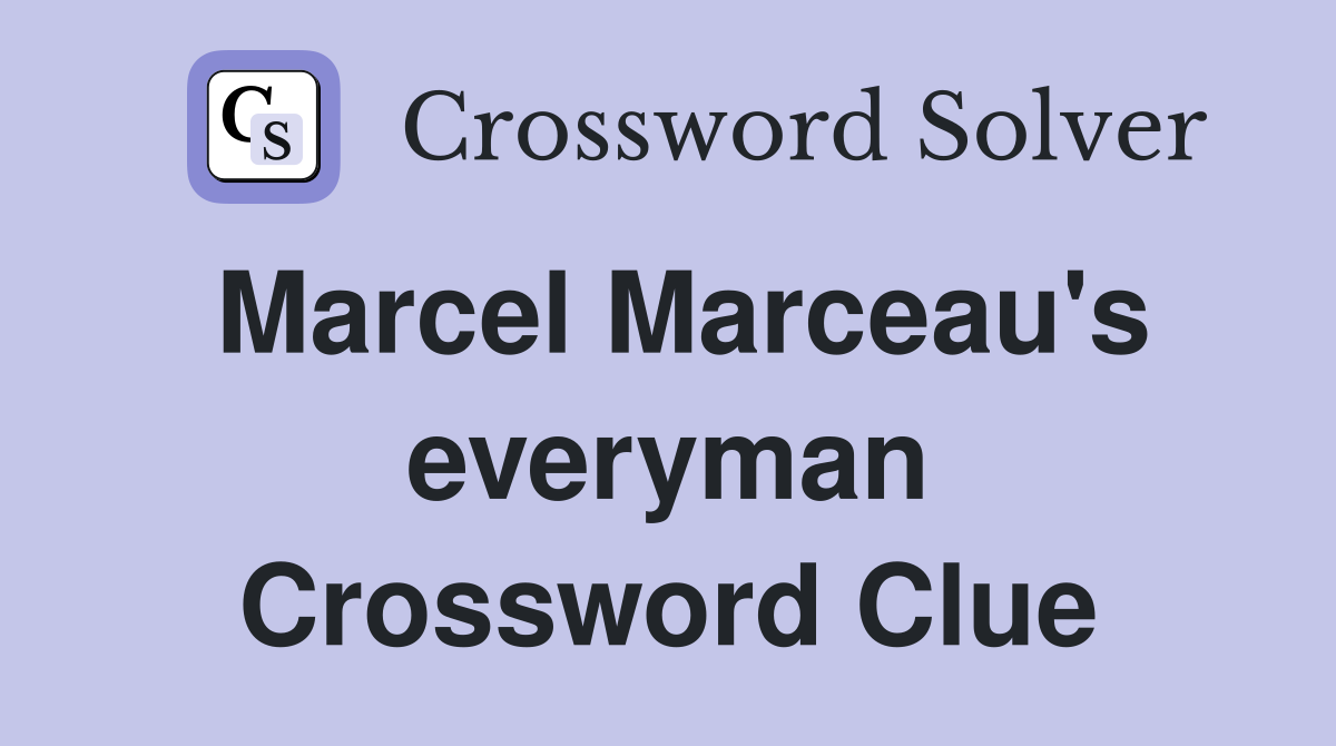 Marcel Marceau's everyman Crossword Clue
