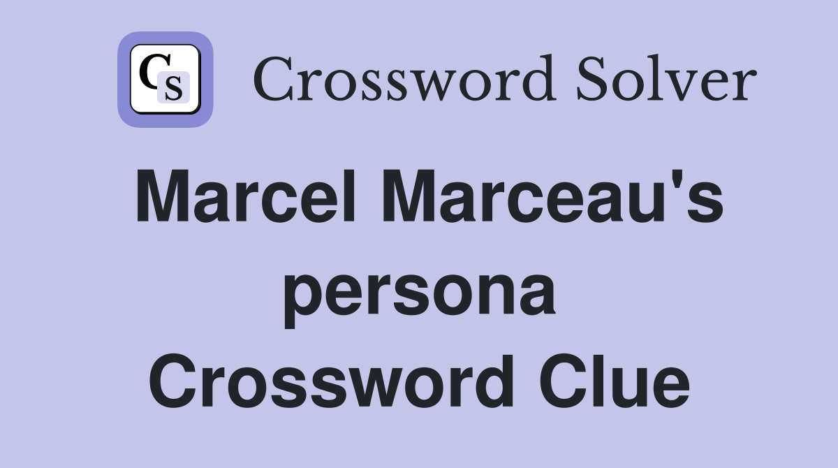 Marcel Marceau's persona Crossword Clue