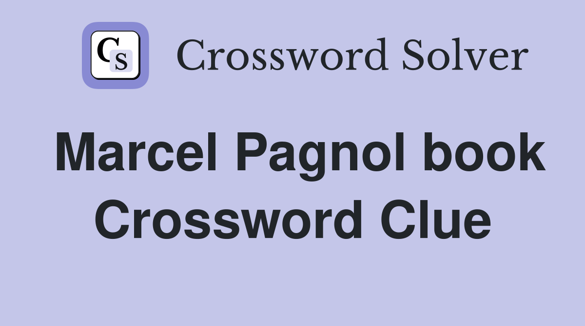 Marcel Pagnol book Crossword Clue