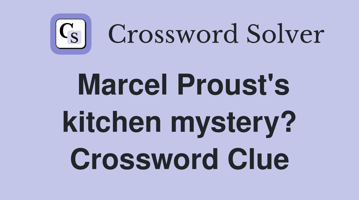 Marcel Proust's kitchen mystery? Crossword Clue