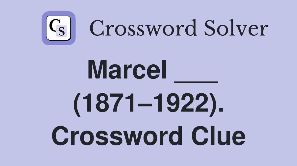 Marcel ___ (1871–1922). Crossword Clue