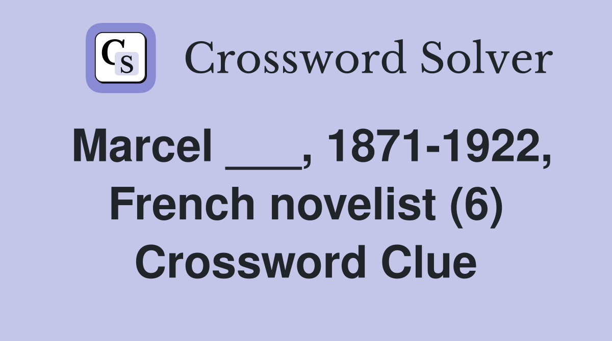 Marcel ___, 1871-1922, French novelist (6) Crossword Clue