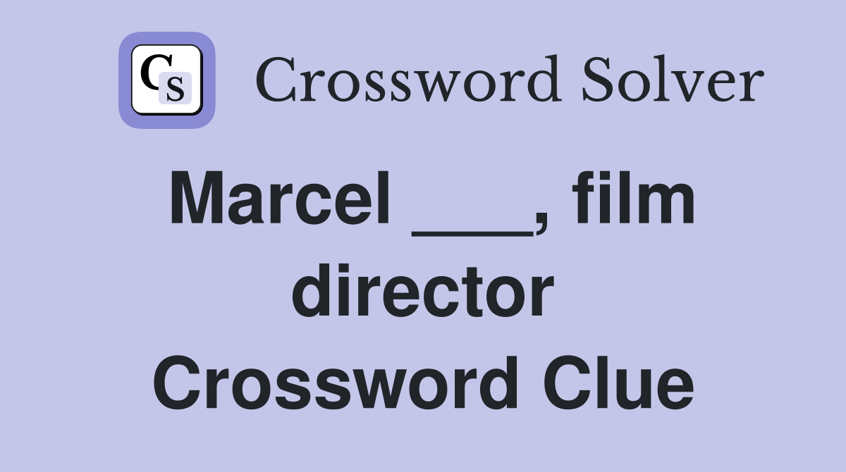 Marcel ___, film director Crossword Clue