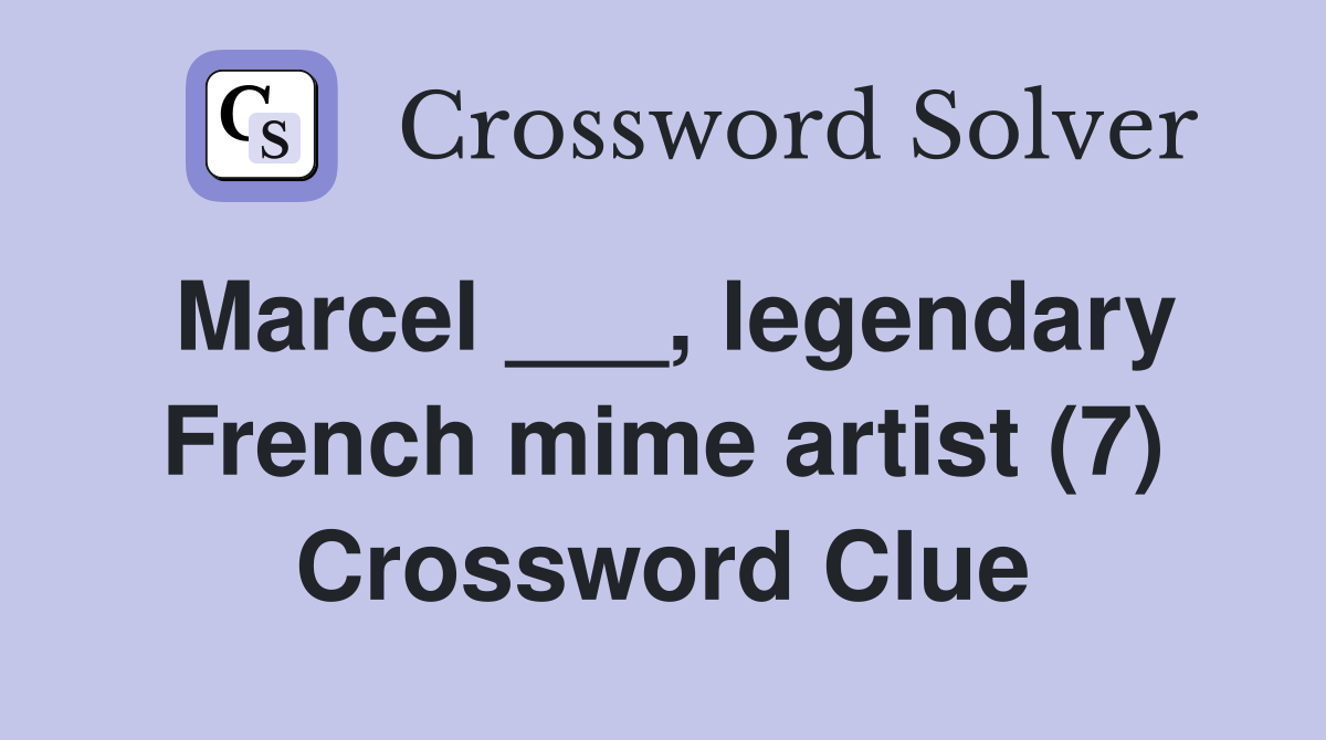 Marcel ___, legendary French mime artist (7) Crossword Clue