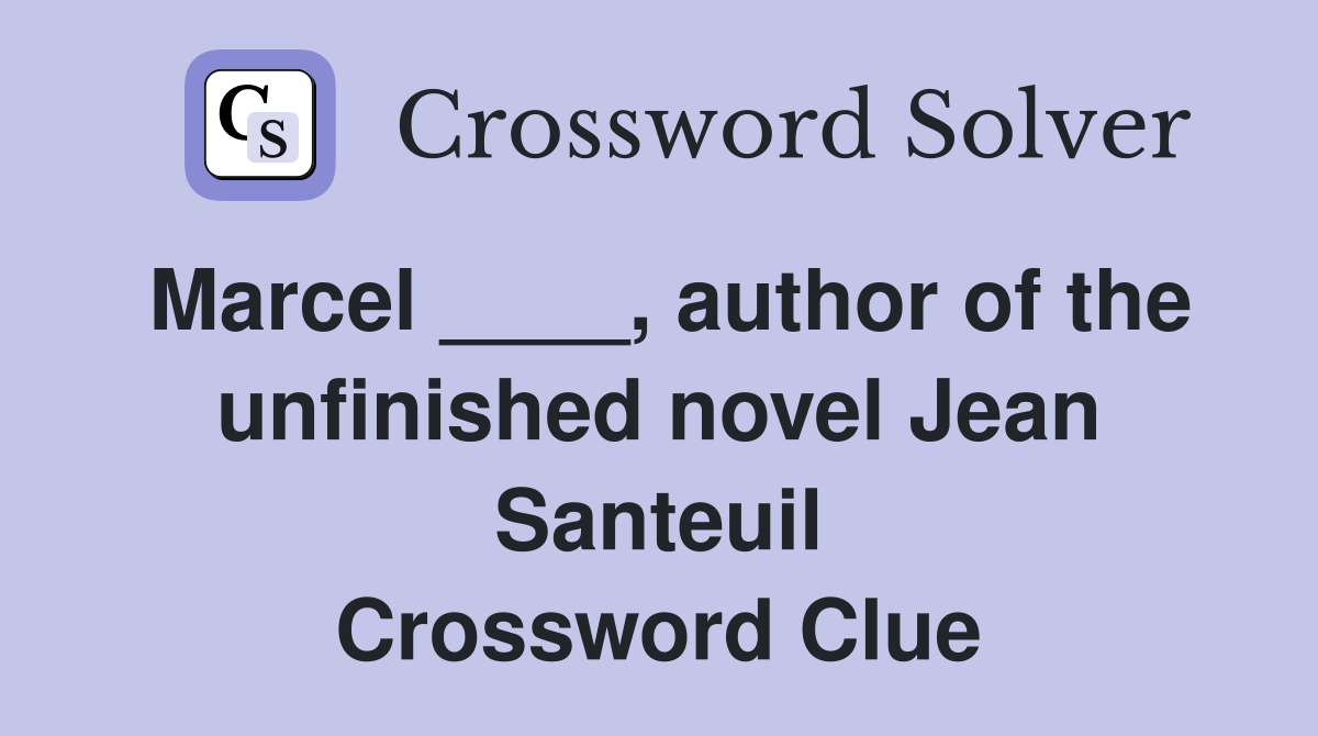 Marcel ____, author of the unfinished novel Jean Santeuil Crossword Clue