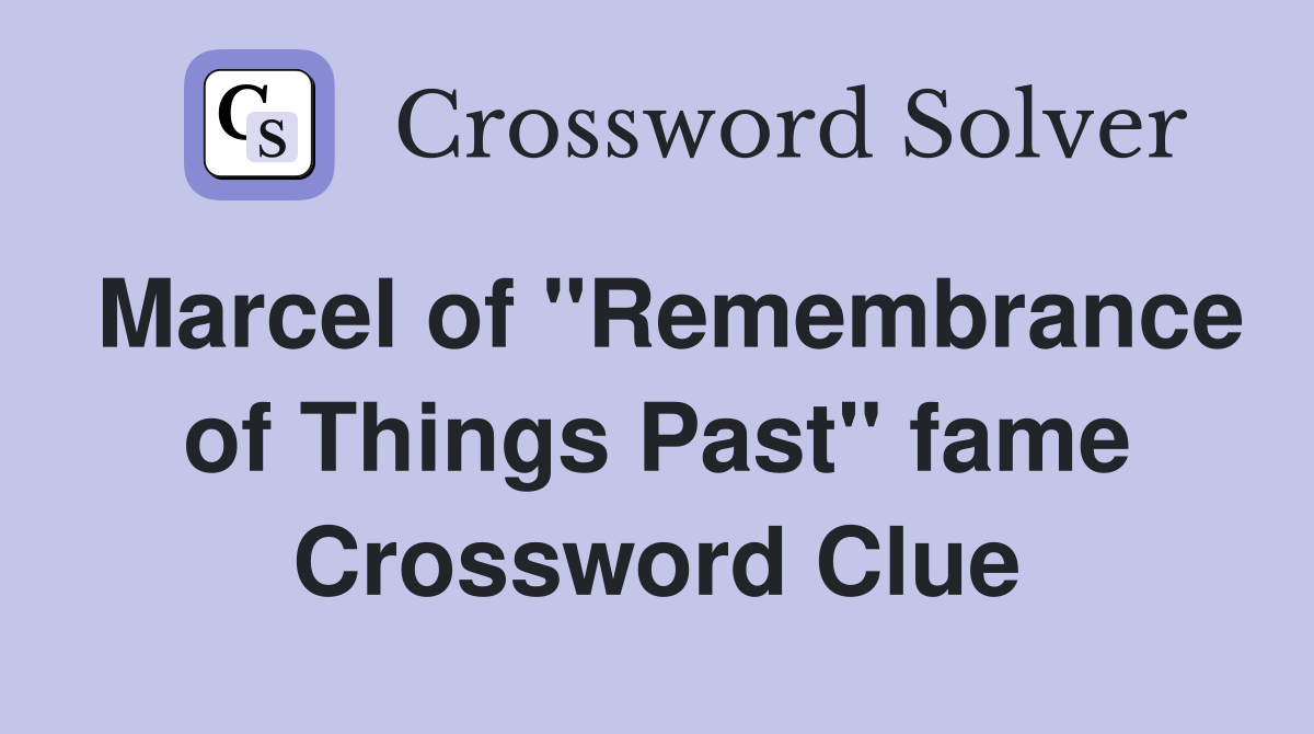 Marcel of "Remembrance of Things Past" fame Crossword Clue