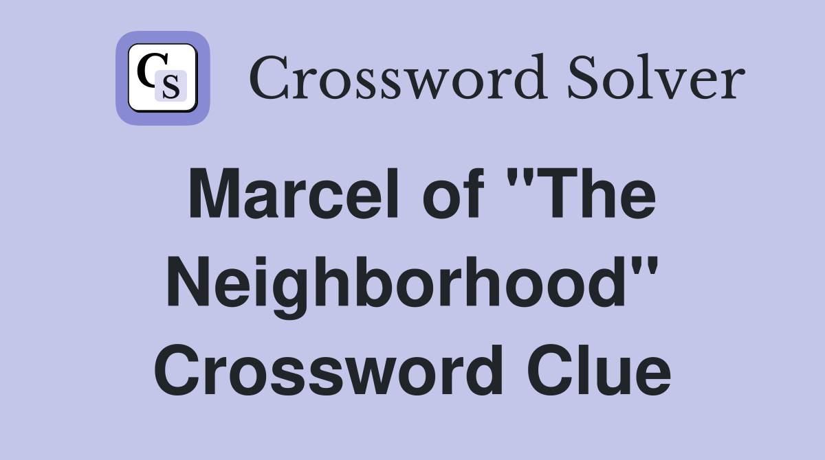 Marcel of "The Neighborhood" Crossword Clue