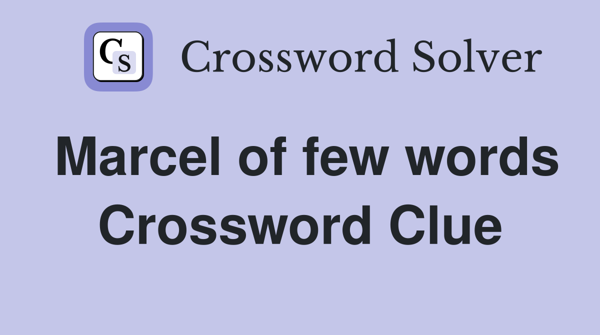 Marcel of few words Crossword Clue