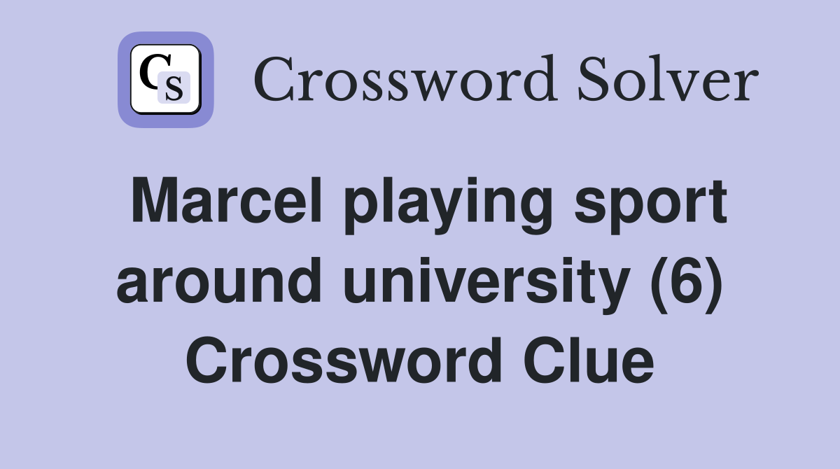 Marcel playing sport around university (6) Crossword Clue