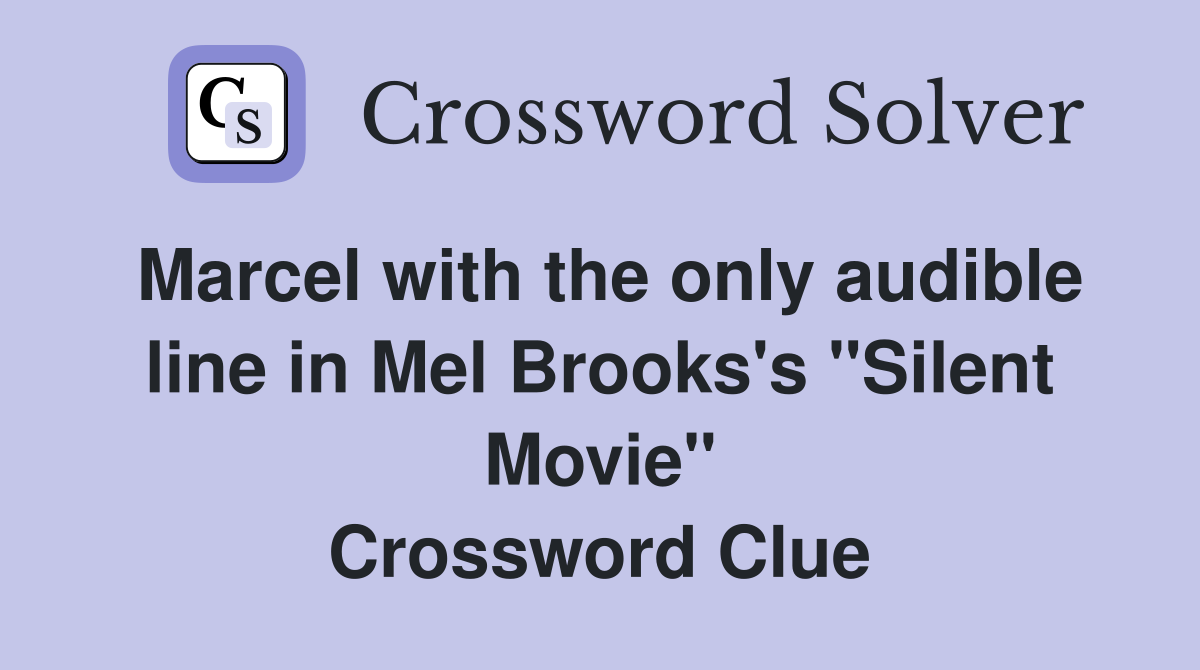 Marcel with the only audible line in Mel Brooks's "Silent Movie" Crossword Clue