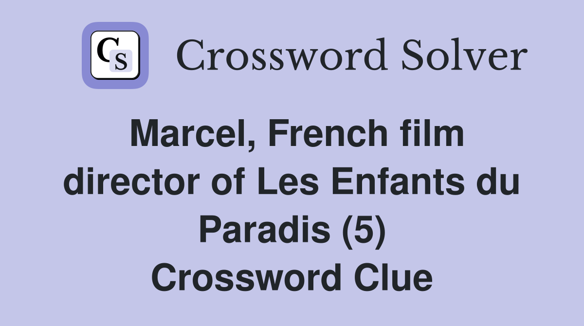 Marcel, French film director of Les Enfants du Paradis (5) Crossword Clue