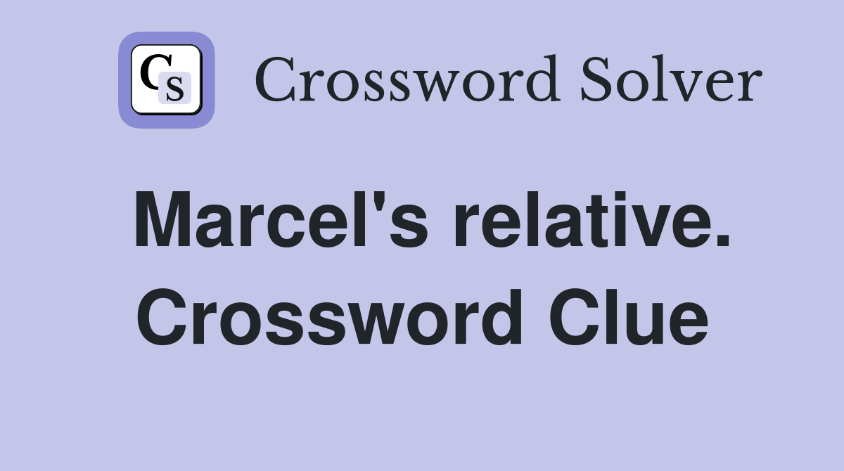 Marcel's relative. Crossword Clue