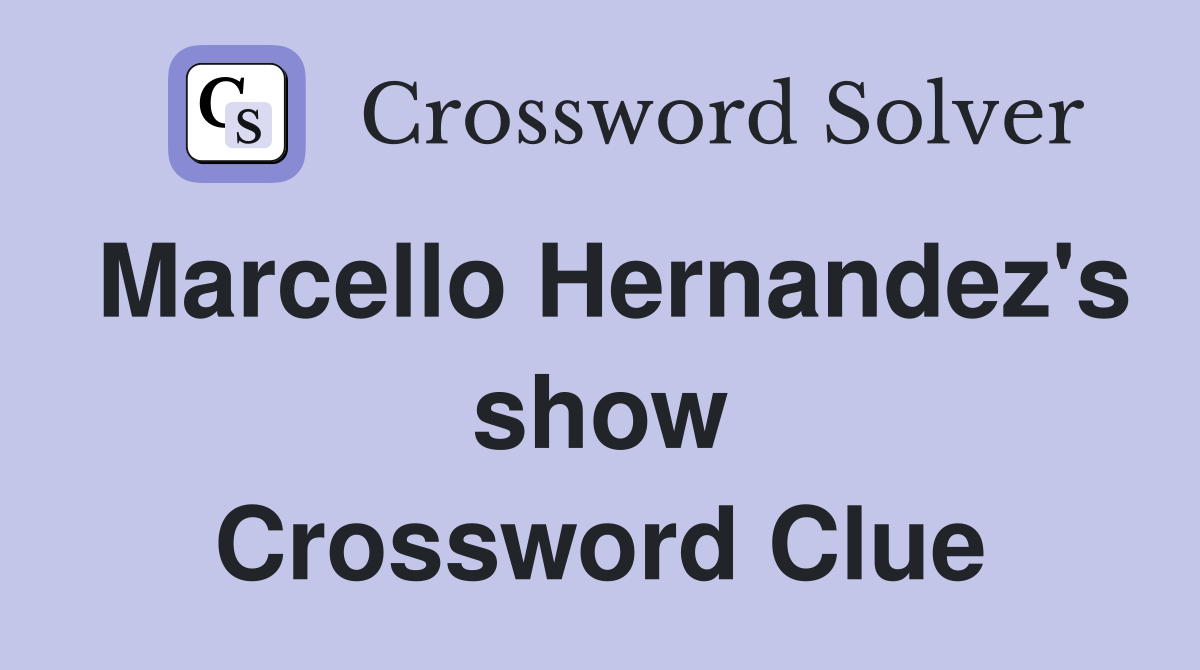 Marcello Hernandez's show Crossword Clue