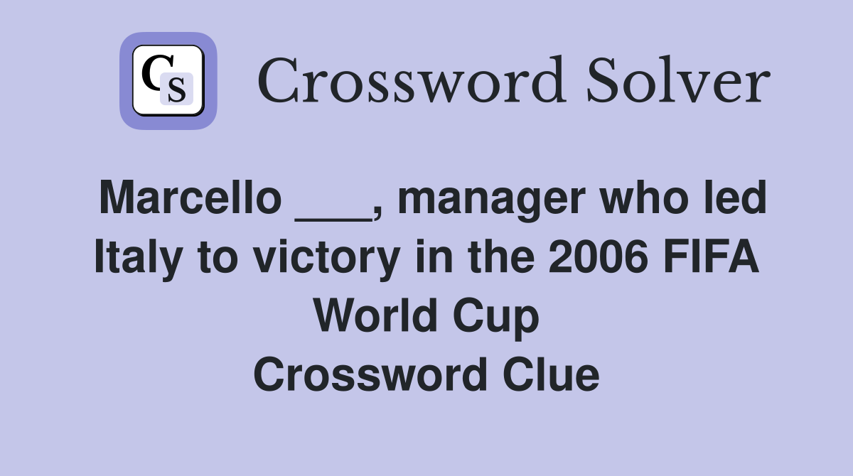 Marcello ___, manager who led Italy to victory in the 2006 FIFA World Cup Crossword Clue