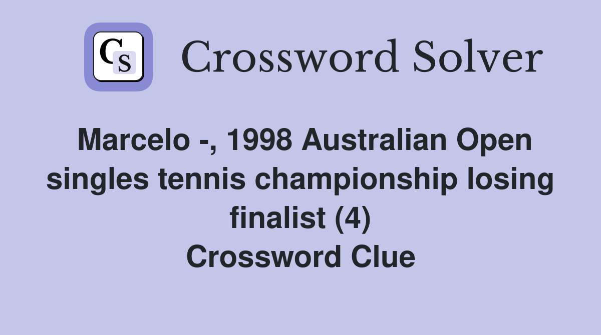 Marcelo -, 1998 Australian Open singles tennis championship losing finalist (4) Crossword Clue