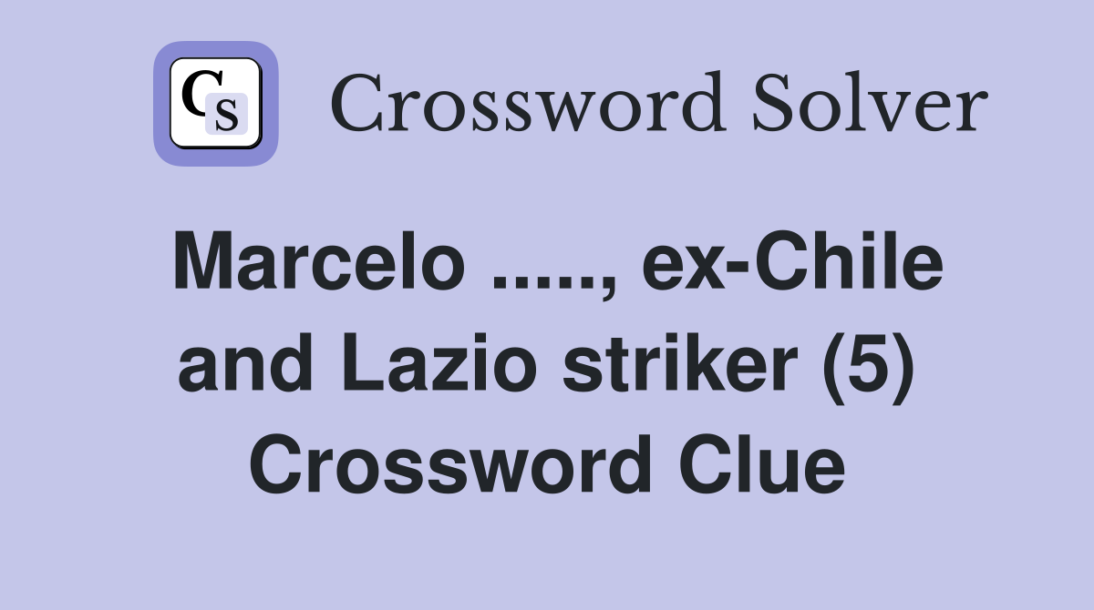 Marcelo ....., ex-Chile and Lazio striker (5) Crossword Clue