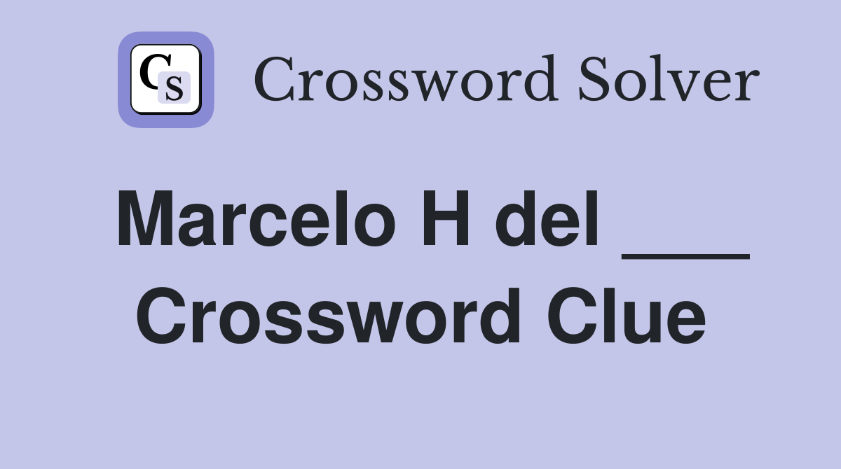 Marcelo H del ___ Crossword Clue