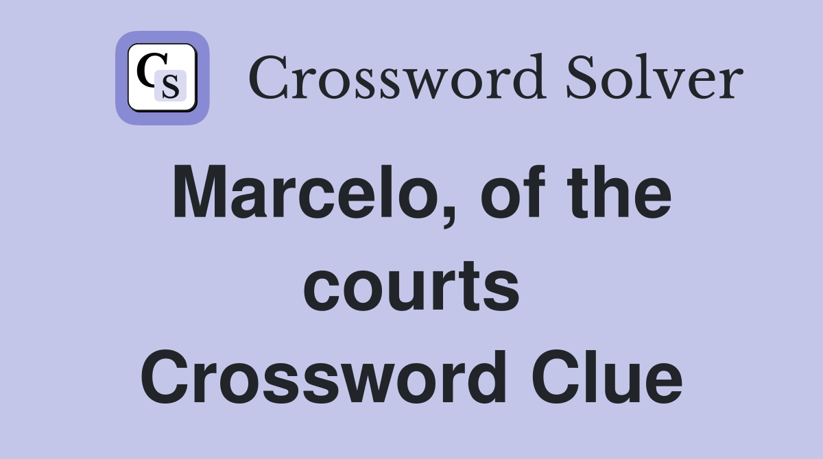 Marcelo, of the courts Crossword Clue
