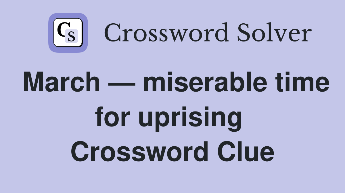 March — miserable time for uprising  Crossword Clue