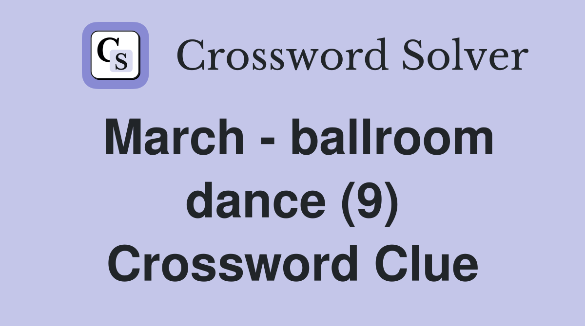 March - ballroom dance (9) Crossword Clue