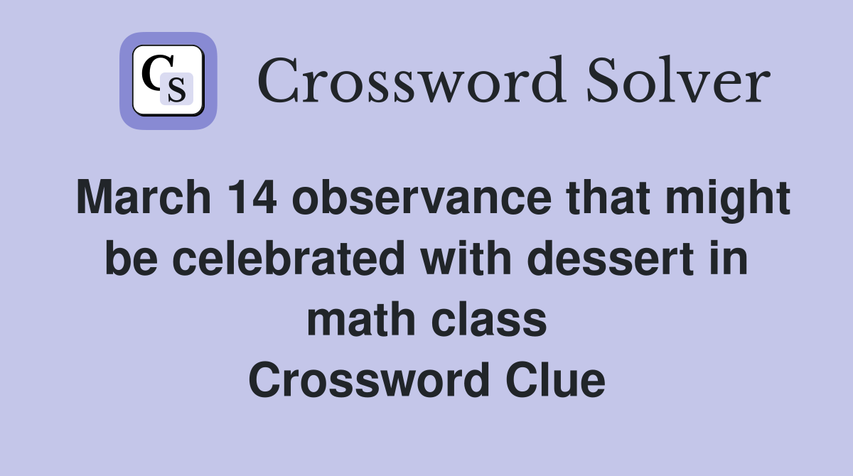 March 14 observance that might be celebrated with dessert in math class Crossword Clue