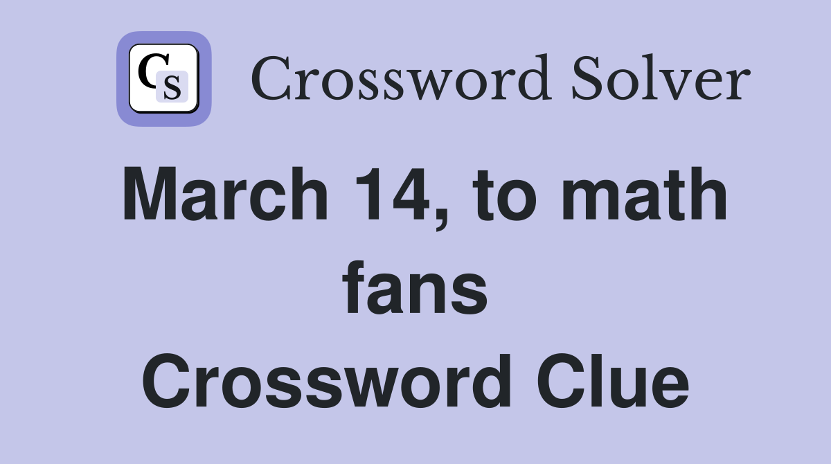 March 14, to math fans Crossword Clue