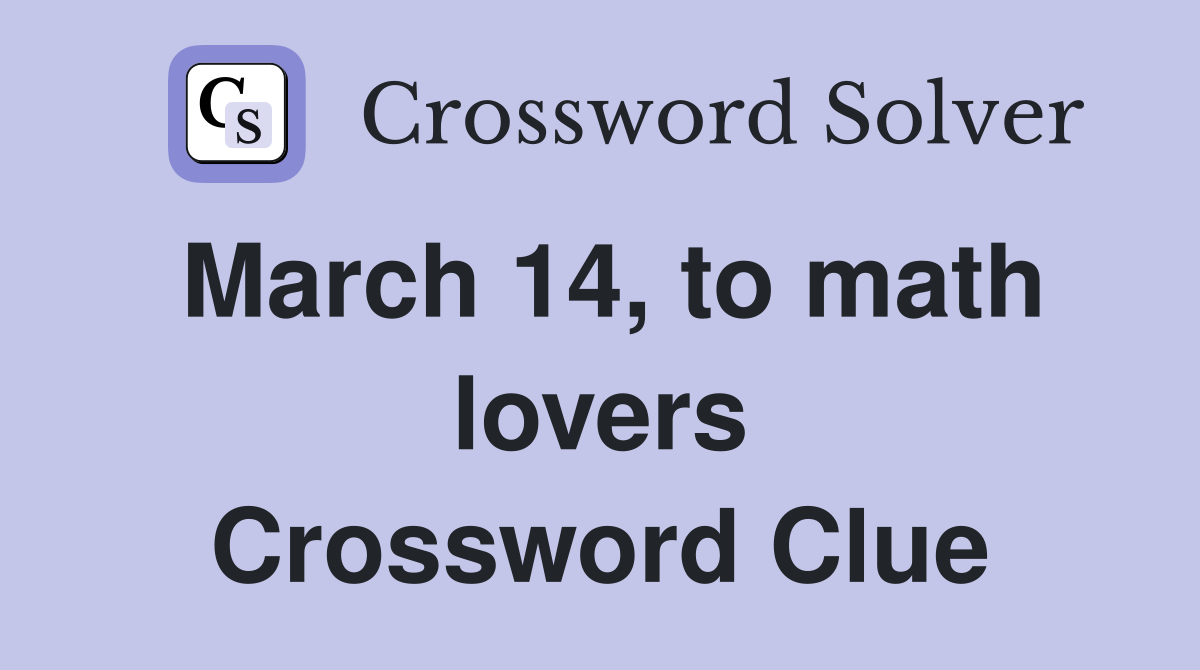 March 14, to math lovers Crossword Clue