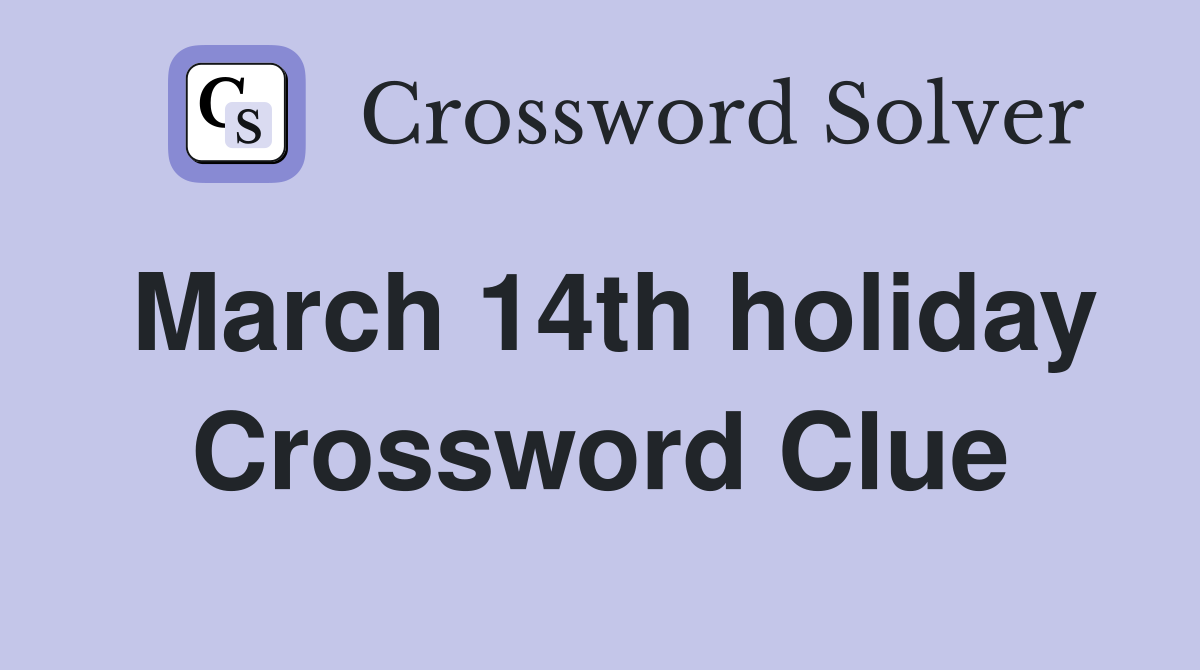 March 14th holiday Crossword Clue